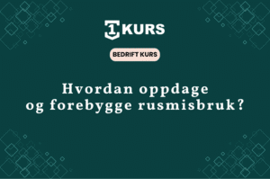 Bedriftskurs forebygg oppdag handter rusmisbruk arbeidsplassen trygghet featured