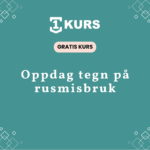 Gratis kurs laer gjenkjenne tegn rusmisbruk featured