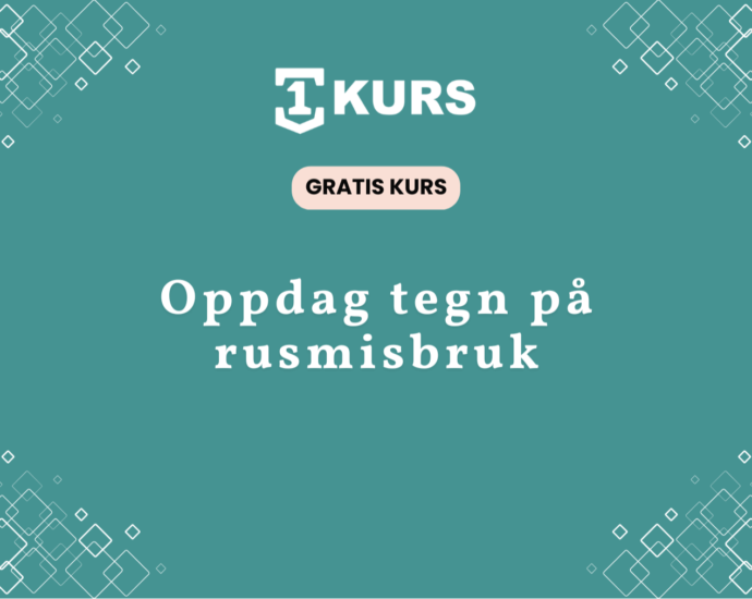 Gratis kurs laer gjenkjenne tegn rusmisbruk featured