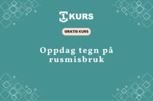 Gratis kurs laer gjenkjenne tegn rusmisbruk hovedbilde